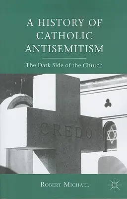 Storia dell'antisemitismo cattolico: Il lato oscuro della Chiesa - A History of Catholic Antisemitism: The Dark Side of the Church