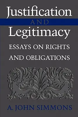 Giustificazione e legittimità: Saggi su diritti e doveri - Justification and Legitimacy: Essays on Rights and Obligations