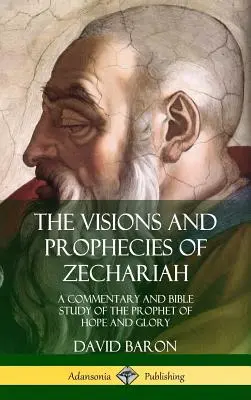 Le visioni e le profezie di Zaccaria: Un commento e uno studio biblico del profeta della speranza e della gloria (Hardcover) - The Visions and Prophecies of Zechariah: A Commentary and Bible Study of the Prophet of Hope and Glory (Hardcover)