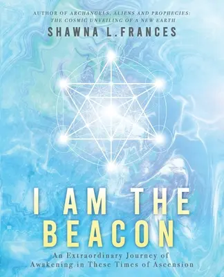 Io sono il faro: Uno straordinario viaggio di risveglio in questi tempi di ascensione - I Am the Beacon: An Extraordinary Journey of Awakening in These Times of Ascension