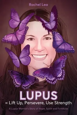 LUPUS = Sollevarsi, perseverare, usare la forza: La storia di speranza, spirito e forza di un guerriero affetto da lupus - LUPUS = Lift Up, Persevere, Use Strength: A Lupus Warrior's Story of Hope, Spirit and Fortitude