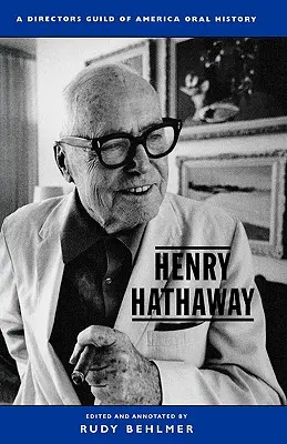 Henry Hathaway: Una storia orale della Director's Guild of America - Henry Hathaway: A Director's Guild of America Oral History