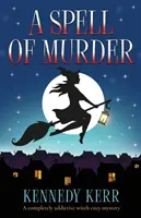Un incantesimo di omicidio: Un giallo stregonesco assolutamente coinvolgente - A Spell of Murder: A completely addictive witch cozy mystery