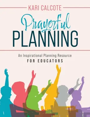 Pianificazione orante: Una risorsa di pianificazione ispirata per gli educatori - Prayerful Planning: An Inspirational Planning Resource for Educators