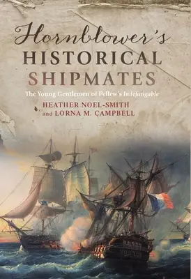 I compagni storici di Hornblower: I giovani gentiluomini dell'Indefatigable di Pellew - Hornblower's Historical Shipmates: The Young Gentlemen of Pellew's Indefatigable