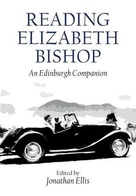 Leggere Elizabeth Bishop: Un compagno di Edimburgo - Reading Elizabeth Bishop: An Edinburgh Companion