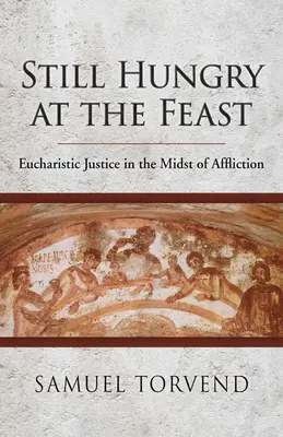 Ancora affamati alla festa: La giustizia eucaristica nel mezzo dell'afflizione - Still Hungry at the Feast: Eucharistic Justice in the Midst of Affliction