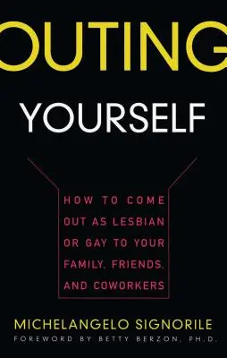 Fare outing: Come dichiararsi lesbiche o gay alla famiglia, agli amici e ai colleghi di lavoro - Outing Yourself: How to Come Out as Lesbian or Gay to Your Family, Friends and Coworkers