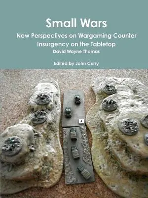 Small Wars Nuove prospettive sul wargaming della controinsurrezione sul tavolo da gioco - Small Wars New Perspectives on Wargaming Counter Insurgency on the Tabletop