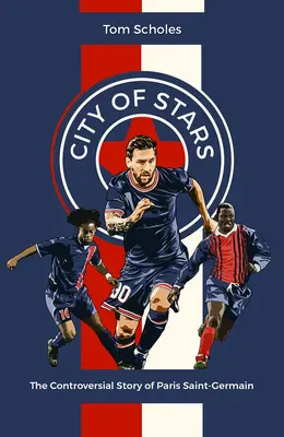 La città delle stelle: La controversa storia del Paris Saint-Germain - City of Stars: The Controversial Story of Paris Saint-Germain
