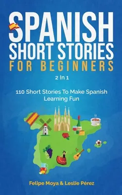 Storie brevi di spagnolo per principianti 2 in 1: 110 storie brevi per rendere divertente l'apprendimento dello spagnolo - Spanish Short Stories For Beginners 2 In 1: 110 Short Stories To Make Spanish Learning Fun