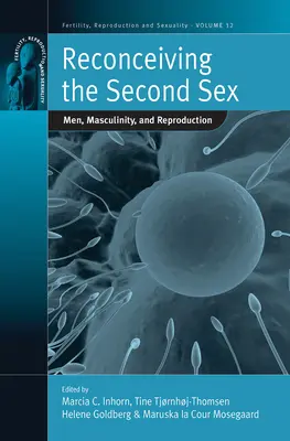 Riconcepire il secondo sesso: Uomini, mascolinità e riproduzione - Reconceiving the Second Sex: Men, Masculinity, and Reproduction