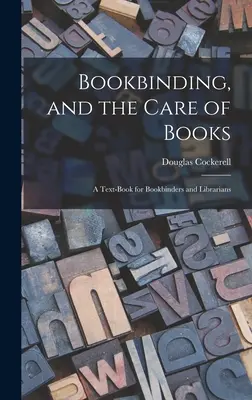 Rilegatura e cura dei libri; un libro di testo per rilegatori e bibliotecari - Bookbinding, and the Care of Books; a Text-book for Bookbinders and Librarians