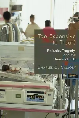 Troppo costoso da curare? Finitudine, tragedia e terapia intensiva neonatale - Too Expensive to Treat?: Finitude, Tragedy, and the Neonatal ICU