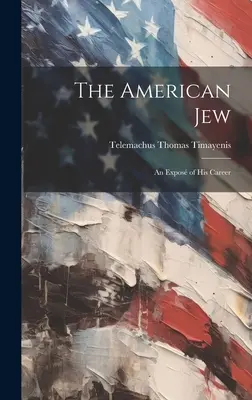 L'ebreo americano: Un'esposizione della sua carriera - The American Jew: An Expos of His Career