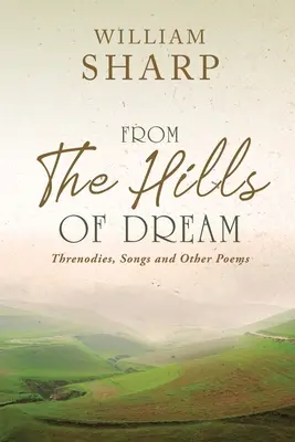 Dalle colline del sogno: Threnodies, Songs and Other Poems (Trombe, canzoni e altre poesie) - From the Hills of Dream: Threnodies, Songs and Other Poems