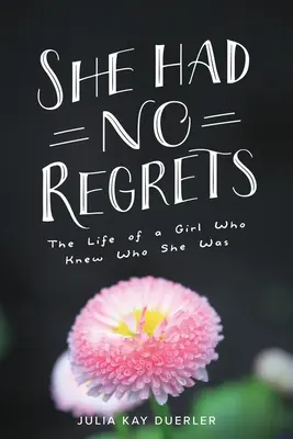 Non aveva rimpianti: La vita di una ragazza che sapeva chi era - She Had No Regrets: The Life of a Girl Who Knew Who She Was
