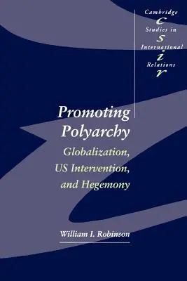 Promuovere la poliarchia: Globalizzazione, intervento degli Stati Uniti ed egemonia - Promoting Polyarchy: Globalization, US Intervention, and Hegemony