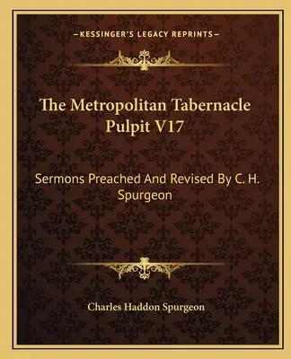 The Metropolitan Tabernacle Pulpit V17: Sermoni predicati e rivisti da C. H. Spurgeon - The Metropolitan Tabernacle Pulpit V17: Sermons Preached and Revised by C. H. Spurgeon