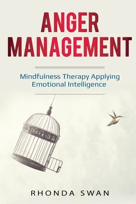 Gestione della rabbia: Una semplice guida per dominare le emozioni: Terapia Mindfulness che applica l'Intelligenza Emotiva - Anger Management: A Simple Guide to Master Your Emotions: Mindfulness Therapy Applying Emotional Intelligence