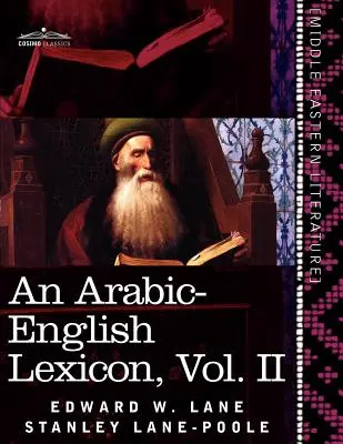 Lessico arabo-inglese (in otto volumi), Vol. II: Derivato dalle migliori e più copiose fonti orientali - An Arabic-English Lexicon (in Eight Volumes), Vol. II: Derived from the Best and the Most Copious Eastern Sources