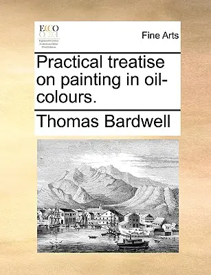 Trattato pratico di pittura a olio. - Practical Treatise on Painting in Oil-Colours.