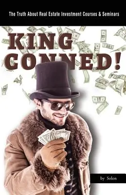 King Conned! La verità sui corsi e i seminari di investimento immobiliare - King Conned!: The Truth About Real Estate Investment Courses & Seminars