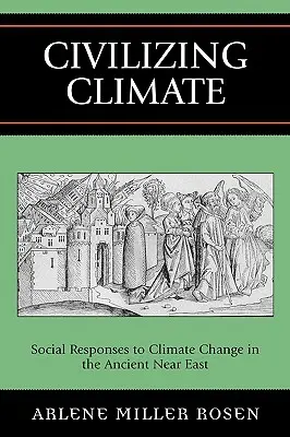 Civilizzare il clima: Risposte sociali al cambiamento climatico nel Vicino Oriente antico - Civilizing Climate: Social Responses to Climate Change in the Ancient Near East