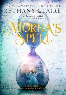 L'incantesimo di Morna: Un dolce romanzo scozzese di viaggio nel tempo - Morna's Spell: A Sweet, Scottish, Time Travel Romance