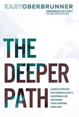 Il sentiero più profondo: Un metodo semplice per trovare chiarezza, padroneggiare la vita e realizzare il proprio scopo ogni giorno - The Deeper Path: A Simple Method for Finding Clarity, Mastering Life, and Doing Your Purpose Every Day