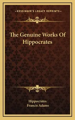 Le opere autentiche di Ippocrate - The Genuine Works Of Hippocrates