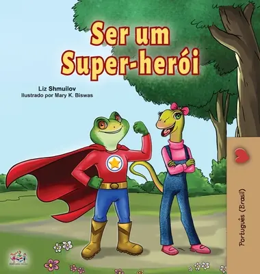 Essere un supereroe (Libro portoghese per bambini -Brasile): Portoghese brasiliano - Being a Superhero (Portuguese Book for Children -Brazil): Brazilian Portuguese
