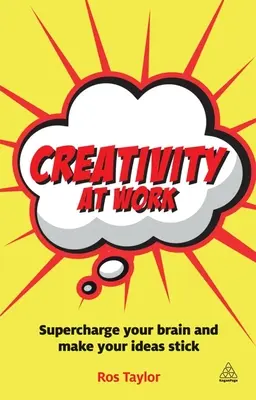 Creatività al lavoro: Potenziate il vostro cervello e fate aderire le vostre idee - Creativity at Work: Supercharge Your Brain and Make Your Ideas Stick