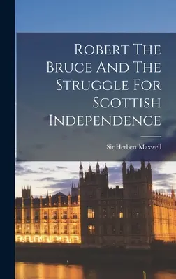 Robert The Bruce e la lotta per l'indipendenza scozzese - Robert The Bruce And The Struggle For Scottish Independence