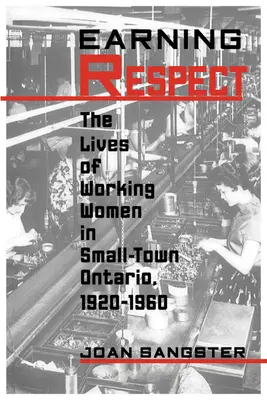 Guadagnarsi il rispetto: La vita delle donne lavoratrici nelle piccole città dell'Ontario, 1920-1960 - Earning Respect: The Lives of Working Women in Small Town Ontario, 1920-1960