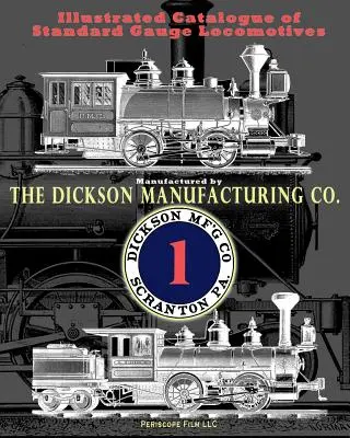 Catalogo illustrato delle locomotive a scartamento standard: Prodotto dalla Dickson Manufacturing Co. - Illustrated Catalogue of Standard Gauge Locomotives: Manufactured by Dickson Manufacturing Co.