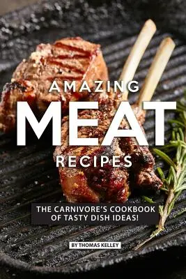 Ricette di carne sorprendenti: Il libro di cucina dei carnivori con idee per piatti gustosi! - Amazing Meat Recipes: The Carnivore's Cookbook of Tasty Dish Ideas!