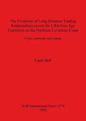L'evoluzione delle relazioni commerciali a distanza nella transizione LBA/Età del Ferro sulla costa levantina settentrionale: Crisi, continuità e cambiamento - The Evolution of Long Distance Trading Relationships across the LBA/Iron Age Transition on the Northern Levantine Coast: Crisis, continuity and change