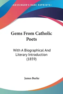 Gemme di poeti cattolici: Con un'introduzione biografica e letteraria (1859) - Gems From Catholic Poets: With A Biographical And Literary Introduction (1859)
