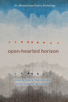 Orizzonte dal cuore aperto: Antologia di poesia di Albuquerque - Open-Hearted Horizon: An Albuquerque Poetry Anthology
