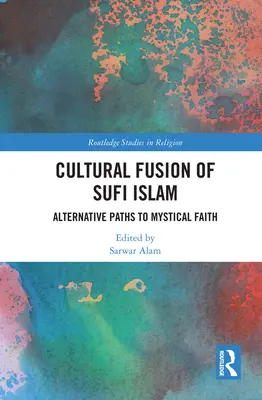 Fusione culturale dell'Islam sufi: Percorsi alternativi alla fede mistica - Cultural Fusion of Sufi Islam: Alternative Paths to Mystical Faith