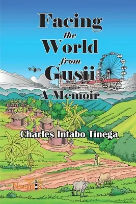 Affrontare il mondo da Gusii - Memorie di uno storico, 1970-2010 - Facing the World from Gusii - A Memoir of a Historian, 1970-2010
