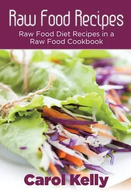 Ricette di cibo crudo: Ricette della dieta del cibo crudo in un ricettario di cibo crudo - Raw Food Recipes: Raw Food Diet Recipes in a Raw Food Cookbook