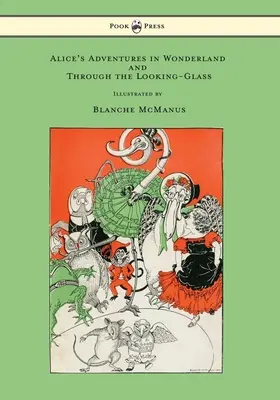 Le avventure di Alice nel paese delle meraviglie e Attraverso lo specchio - Con sedici illustrazioni a piena pagina di Blanche McManus - Alice's Adventures in Wonderland and Through the Looking-Glass - With Sixteen Full-Page Illustrations by Blanche McManus
