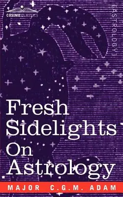 Nuovi sguardi sull'astrologia: Un trattato elementare di occultismo - Fresh Sidelights on Astrology: An Elementary Treatise on Occultism