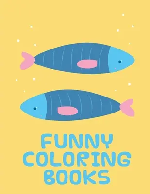 Libri da colorare divertenti: Libri illustrati di animali divertenti per bambini di 2 anni - Funny Coloring Books: Funny animal picture books for 2 year olds