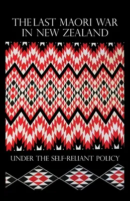 L'ultima guerra Maori in Nuova Zelanda sotto la politica dell'autarchia - The Last Maori War in New Zealand Under the Self-Reliant Policy