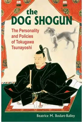 Lo shogun cane: La personalità e le politiche di Tokugawa Tsunayoshi - The Dog Shogun: The Personality and Policies of Tokugawa Tsunayoshi