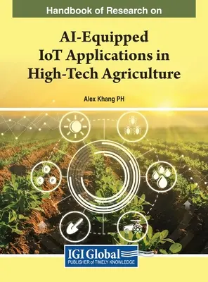 Manuale di ricerca sulle applicazioni IoT dotate di IA nell'agricoltura ad alta tecnologia - Handbook of Research on AI-Equipped IoT Applications in High-Tech Agriculture