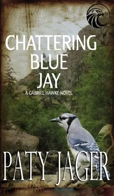 Ghiandaia azzurra chiacchierona: Romanzo di Gabriel Hawke - Chattering Blue Jay: Gabriel Hawke Novel